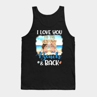 I Love You To The Beach And Back Summer Holiday Bestie Tank Top